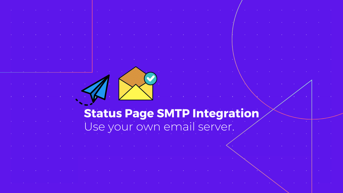 SMTP integration, multi-channel subscriptions and audience specific status page